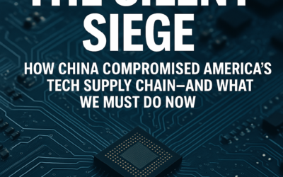 The Silent Siege: How China Compromised America’s Tech Supply Chain—and What We Must Do Now